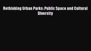 [PDF Download] Rethinking Urban Parks: Public Space and Cultural Diversity [PDF] Full Ebook