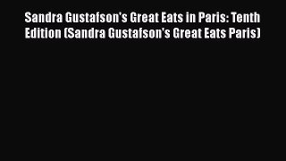 [PDF Download] Sandra Gustafson's Great Eats in Paris: Tenth Edition (Sandra Gustafson's Great