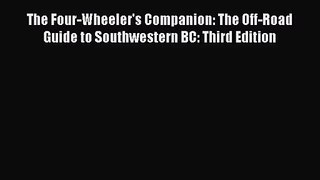 [PDF Download] The Four-Wheeler's Companion: The Off-Road Guide to Southwestern BC: Third Edition