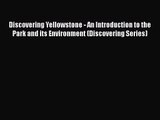 [PDF Download] Discovering Yellowstone - An Introduction to the Park and its Environment (Discovering