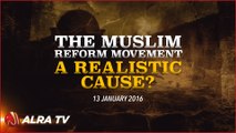 The Muslim Reform Movement - A Realistic Cause? - Younus AlGohar