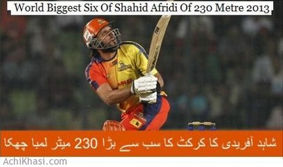 World Biggest six Of Shahid Afridi Of 230 Meter 2013