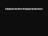 [PDF Download] A Baby for the Boss (Pregnant by the Boss) [Read] Full Ebook