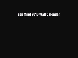 [PDF Download] Zen Mind 2016 Wall Calendar [PDF] Online