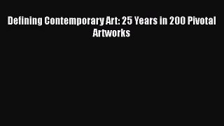 [PDF Download] Defining Contemporary Art: 25 Years in 200 Pivotal Artworks [Read] Full Ebook