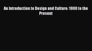 [PDF Download] An Introduction to Design and Culture: 1900 to the Present [Download] Full Ebook