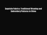 [PDF Download] Exquisite Fabrics: Traditional Weaving and Embroidery Patterns in China [Download]