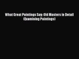 [PDF Download] What Great Paintings Say: Old Masters in Detail (Examining Paintings) [PDF]