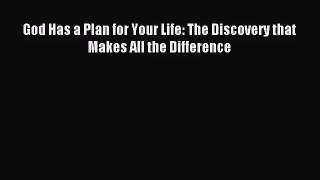God Has a Plan for Your Life: The Discovery that Makes All the Difference [PDF] Online