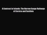 [PDF Download] A Contrast in Islands: The Narrow Gauge Railways of Corsica and Sardinia [Download]