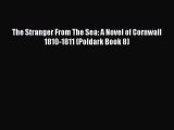 [PDF Download] The Stranger From The Sea: A Novel of Cornwall 1810-1811 (Poldark Book 8) [Read]
