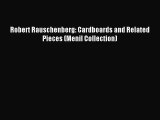 [PDF Download] Robert Rauschenberg: Cardboards and Related Pieces (Menil Collection) [PDF]