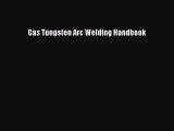 [PDF Download] Gas Tungsten Arc Welding Handbook [Read] Online