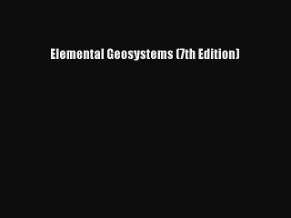 [PDF Download] Elemental Geosystems (7th Edition) [Download] Online