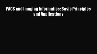 PDF Download PACS and Imaging Informatics: Basic Principles and Applications Read Full Ebook