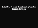 [PDF Download] Digital Art: A Complete Guide to Making Your Own Computer Artworks [Read] Online