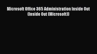 [PDF Download] Microsoft Office 365 Administration Inside Out (Inside Out (Microsoft)) [PDF]