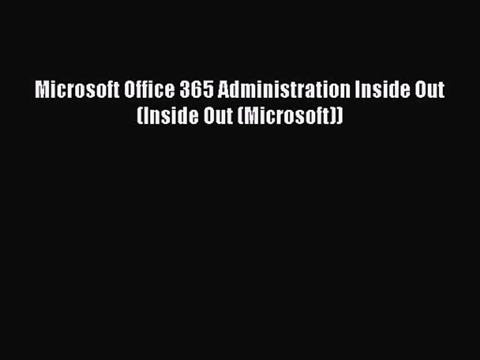 [PDF Download] Microsoft Office 365 Administration Inside Out (Inside Out (Microsoft)) [PDF]