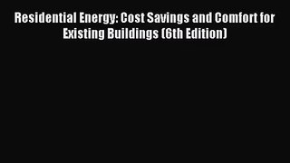 [PDF Download] Residential Energy: Cost Savings and Comfort for Existing Buildings (6th Edition)