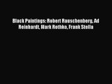 [PDF Download] Black Paintings: Robert Rauschenberg Ad Reinhardt Mark Rothko Frank Stella [PDF]