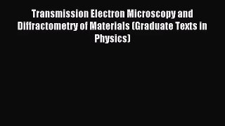 [PDF Download] Transmission Electron Microscopy and Diffractometry of Materials (Graduate Texts