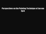 [PDF Download] Perspectives on the Painting Technique of Jan van Eyck [Read] Full Ebook
