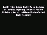 Read Healthy Eating: Autumn Healthy Eating Guide and 60  Recipes Inspired by Traditional Chinese