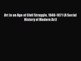 [PDF Download] Art in an Age of Civil Struggle 1848-1871 (A Social History of Modern Art) [Read]