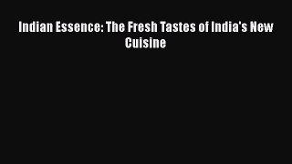Read Indian Essence: The Fresh Tastes of India's New Cuisine PDF Online