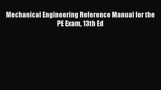 [PDF Download] Mechanical Engineering Reference Manual for the PE Exam 13th Ed [Read] Online
