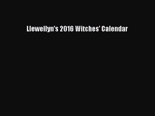 [PDF Download] Llewellyn's 2016 Witches' Calendar [Read] Online