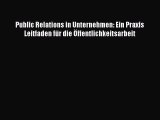 Public Relations in Unternehmen: Ein Praxis Leitfaden für die Öffentlichkeitsarbeit PDF Download