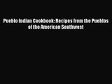 Read Pueblo Indian Cookbook: Recipes from the Pueblos of the American Southwest Ebook Online