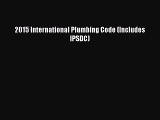 [PDF Download] 2015 International Plumbing Code (Includes IPSDC) [Read] Online