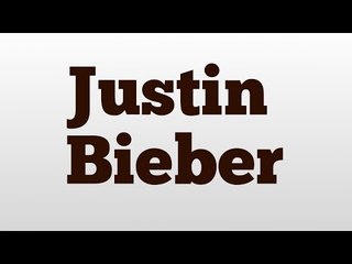 Justin Bieber meaning and pronunciation