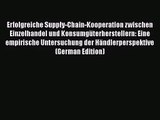 Erfolgreiche Supply-Chain-Kooperation zwischen Einzelhandel und Konsumgüterherstellern: Eine
