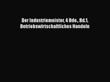 Der Industriemeister 4 Bde. Bd.1 Betriebswirtschaftliches Handeln PDF Herunterladen