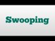 Swooping meaning and pronunciation