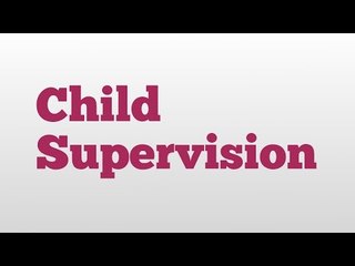 Child Supervision meaning and pronunciation