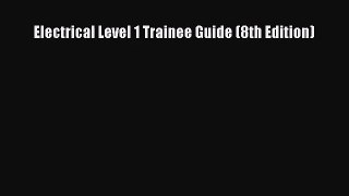 [PDF Download] Electrical Level 1 Trainee Guide (8th Edition) [PDF] Online