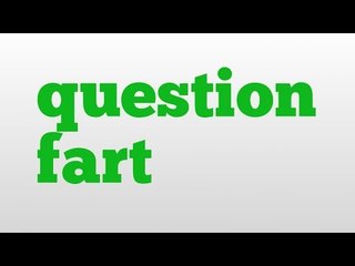 question fart meaning and pronunciation