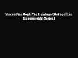[PDF Download] Vincent Van Gogh: The Drawings (Metropolitan Museum of Art Series) [Download]