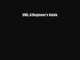 [PDF Download] UML: A Beginner's Guide [PDF] Full Ebook