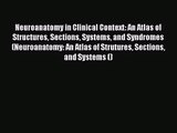 PDF Download Neuroanatomy in Clinical Context: An Atlas of Structures Sections Systems and