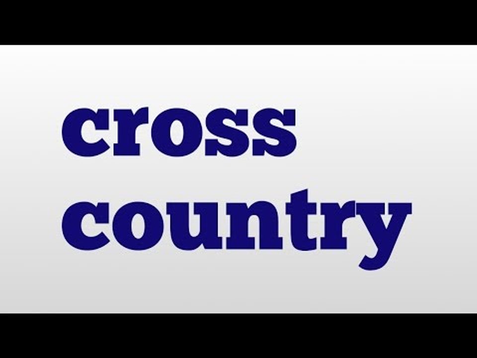 cross country meaning and pronunciation video Dailymotion