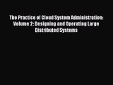 [PDF Download] The Practice of Cloud System Administration: Volume 2: Designing and Operating