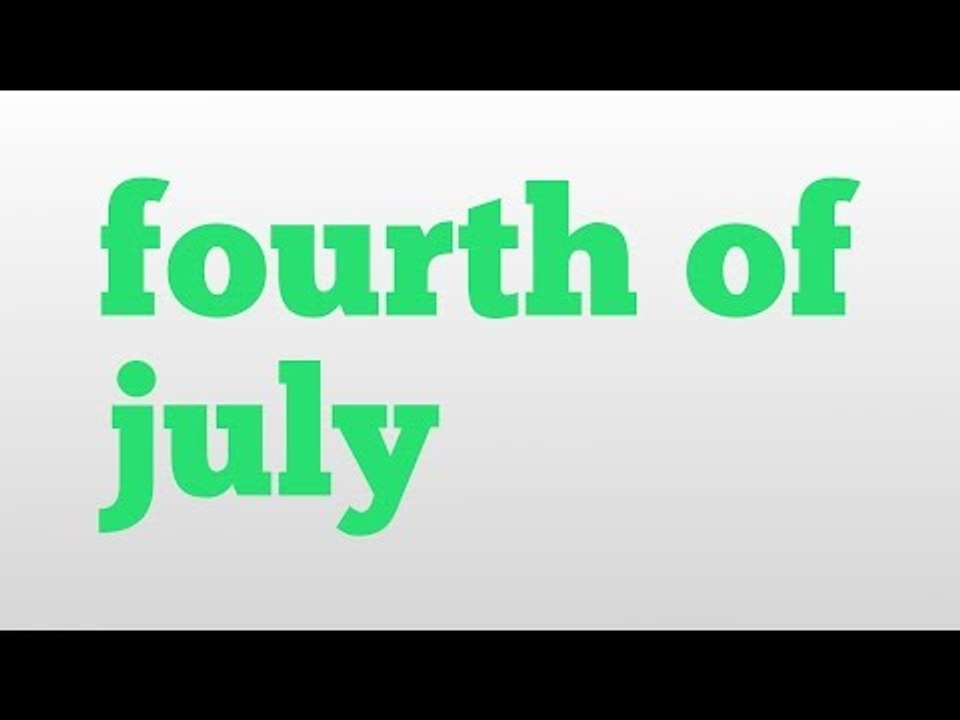 fourth of july meaning and pronunciation