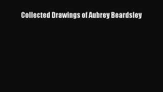 [PDF Download] Collected Drawings of Aubrey Beardsley [Read] Online