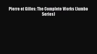 [PDF Download] Pierre et Gilles: The Complete Works (Jumbo Series) [PDF] Full Ebook
