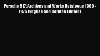 [PDF Download] Porsche 917: Archives and Works Catalogue 1968 - 1975 (English and German Edition)